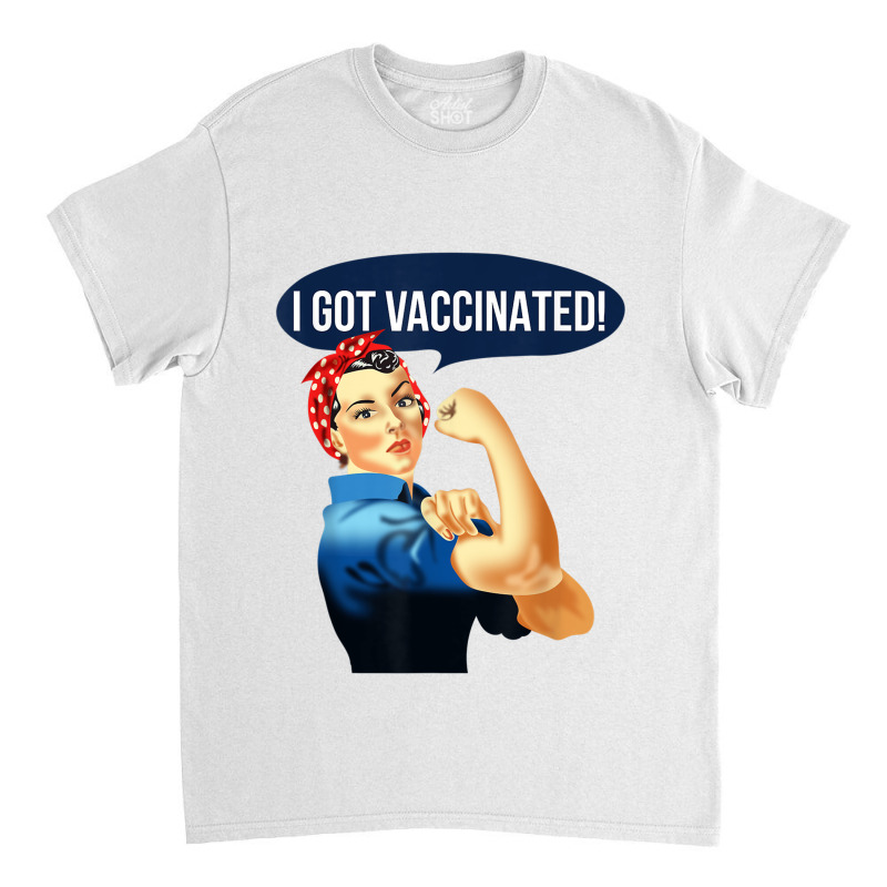 Pro Vaccine Vaccinated Rosie The Riveter Vaccinator Classic T-shirt by JaronKennedy | Artistshot