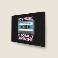 80 S Music Is Totally Awesome Landscape Canvas Print | Artistshot