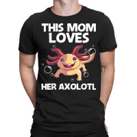 Funny Axolotl Gift For Mom Mother Aquatic Salamander Lovers T-shirt | Artistshot