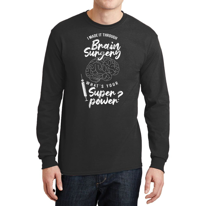 I Made It Through Brain Surgery Superpower Patient Surgeries Long Sleeve Shirts | Artistshot