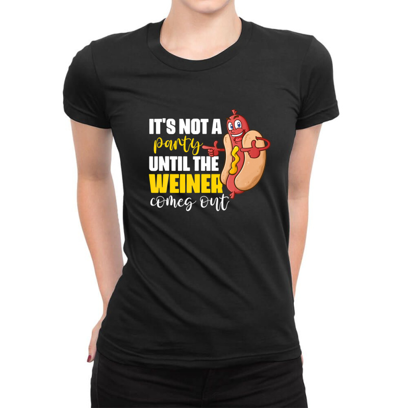 It's Not A Party Until The Weiner Comes Out Ladies Fitted T-Shirt by emodijeninam | Artistshot