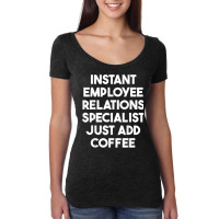 Instant Employee Relations Specialist Just Add Coffee T Shirt Women's Triblend Scoop T-shirt | Artistshot