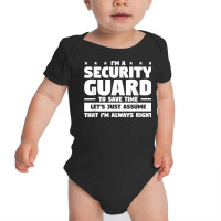 I'm A Security Guard To Save Time I'm Always Right T Shirt Baby Bodysuit | Artistshot