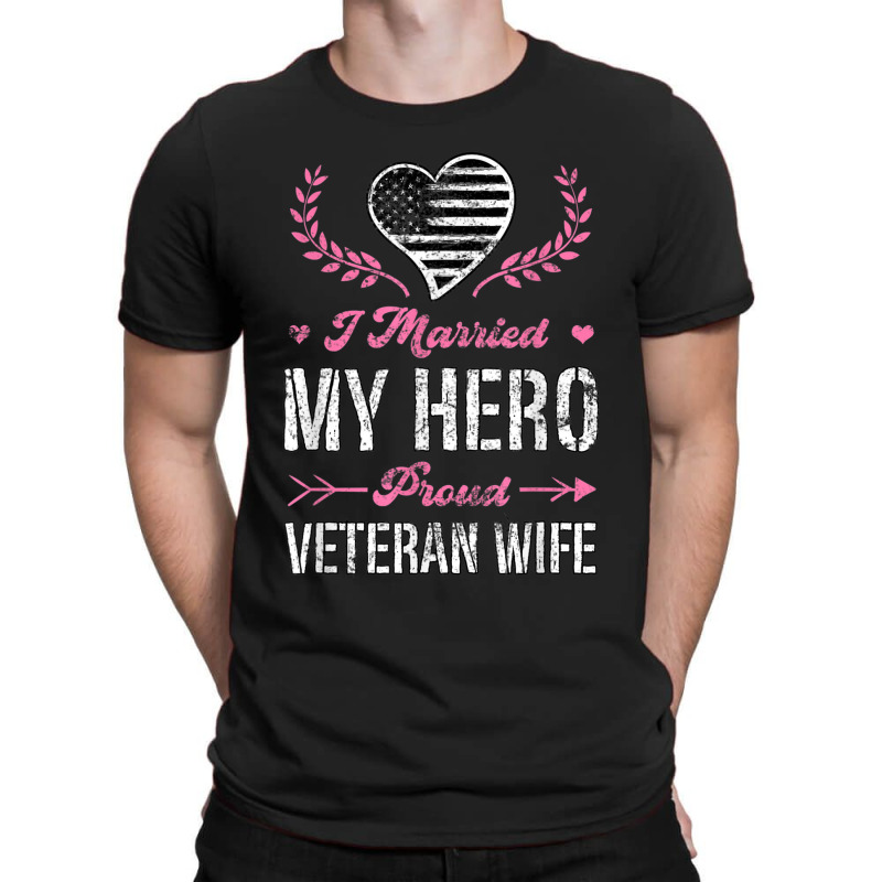 I Married My Hero Proud Veteran Wife Usa Military Husband T-shirt | Artistshot