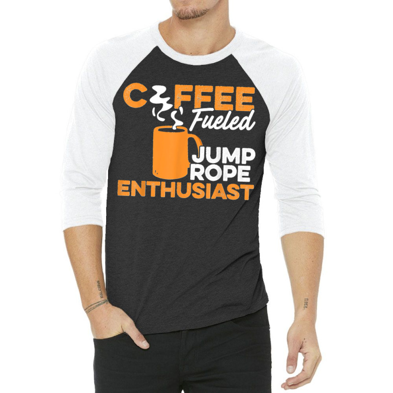 Coffee Fueled Jump Rope Enthusiast Rope Jumper Rope Skipping 3/4 Sleeve Shirt | Artistshot