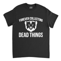 Forever Collecting Bear Taxidermy Mounts Taxidermist Hunter Premium Classic T-shirt | Artistshot