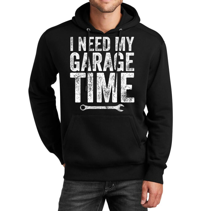 I Need My Garage Time Funny Mechanic Gift Unisex Hoodie | Artistshot