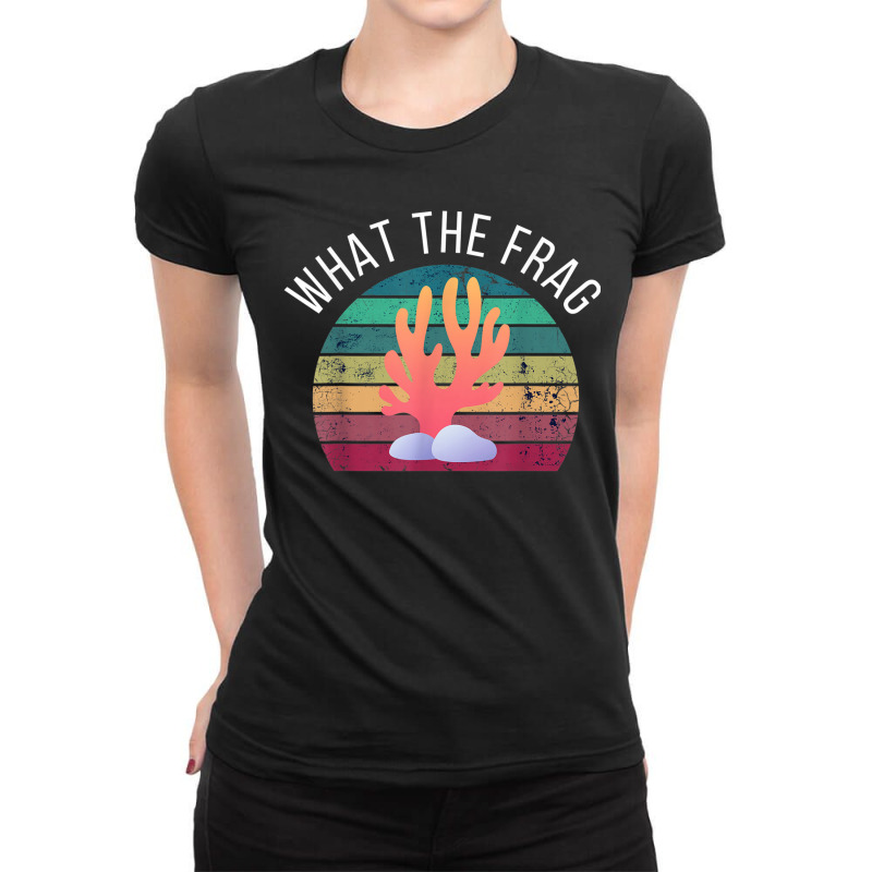 What The Frag Funny Saltwater Coral Reef Aquarium Aquarist Ladies Fitted T-Shirt by MelanieKathleen | Artistshot