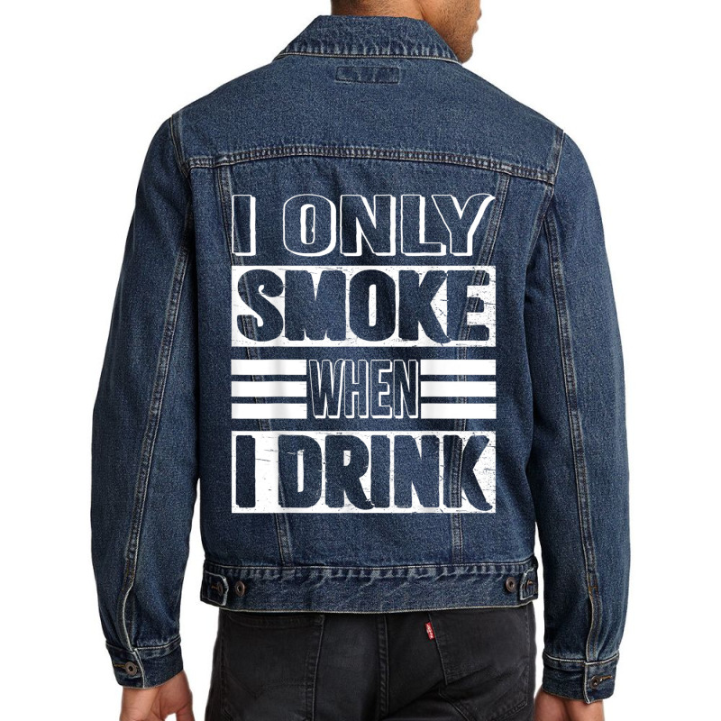 I Only Smoke When I Drink Men Denim Jacket | Artistshot