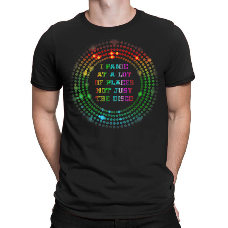 I Panic At A Lot Of Places Not Just The Disco Retro Meme T-shirt | Artistshot