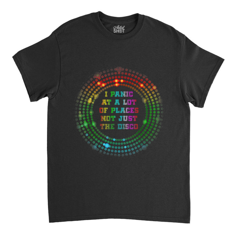 I Panic At A Lot Of Places Not Just The Disco Retro Meme Classic T-shirt | Artistshot