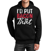 I'd Put Bacon On That Bacon Premium T Shirt Unisex Hoodie | Artistshot