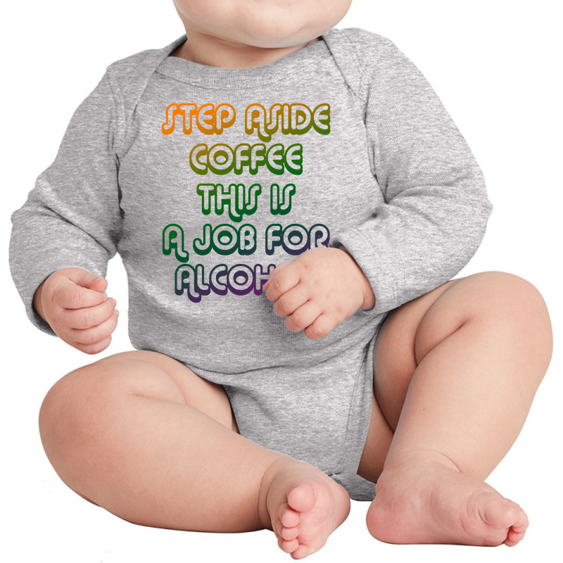 Step Aside Coffee Long Sleeve Baby Bodysuit by BLACKHEART | Artistshot