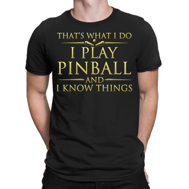 I Play Pinball And I Know Things Funny Pinball Arcade Game T-shirt | Artistshot