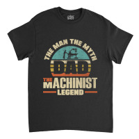 Cnc Machinist Metalworker Machining Father Classic T-shirt | Artistshot