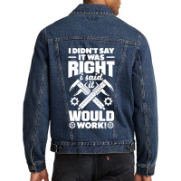 Cnc Machinist Metalworker Machining I Didnt Say It Was Right Men Denim Jacket | Artistshot