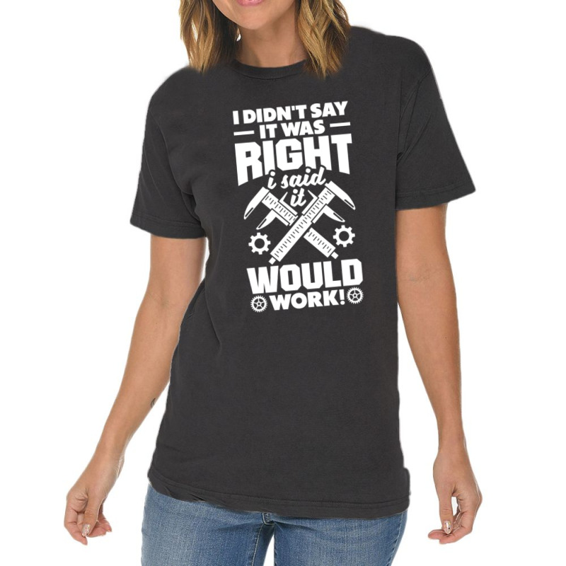 Cnc Machinist Metalworker Machining I Didnt Say It Was Right Vintage T-shirt | Artistshot