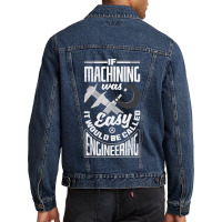 Cnc Machinist Metalworker Machining If Machining Was Easy Men Denim Jacket | Artistshot