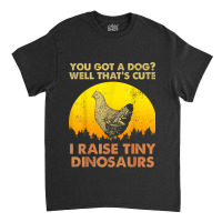 I Raised Tiny Dinosaurs Vintage Chicken Chicken Lovers Classic T-shirt | Artistshot