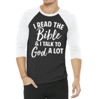 I Read The Bible And I Talk To God A Lot 3/4 Sleeve Shirt | Artistshot