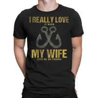 I Really Love It When My Wife Funny Fishing Adult Humor T-shirt | Artistshot