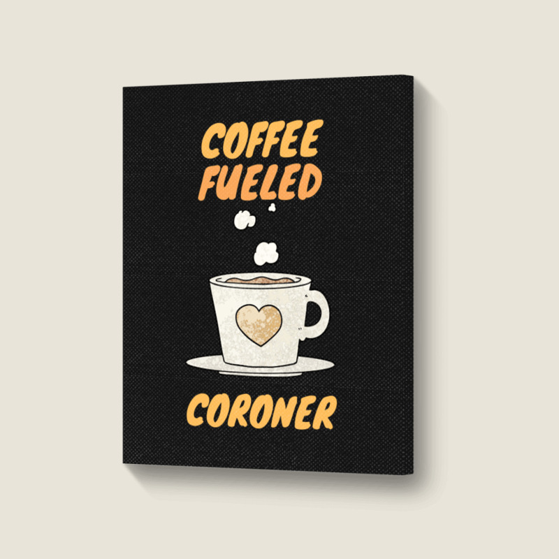 Coffee Fueled Coroner Portrait Canvas Print | Artistshot