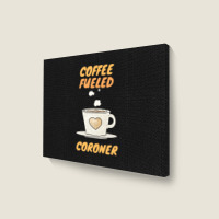 Coffee Fueled Coroner Landscape Canvas Print | Artistshot