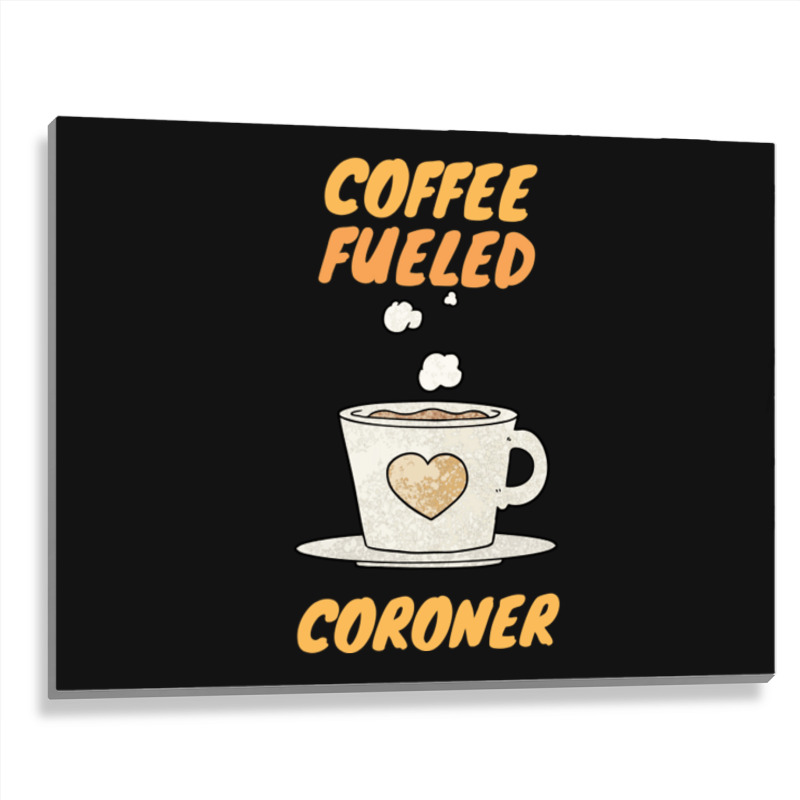 Coffee Fueled Coroner Metal Print Horizontal | Artistshot