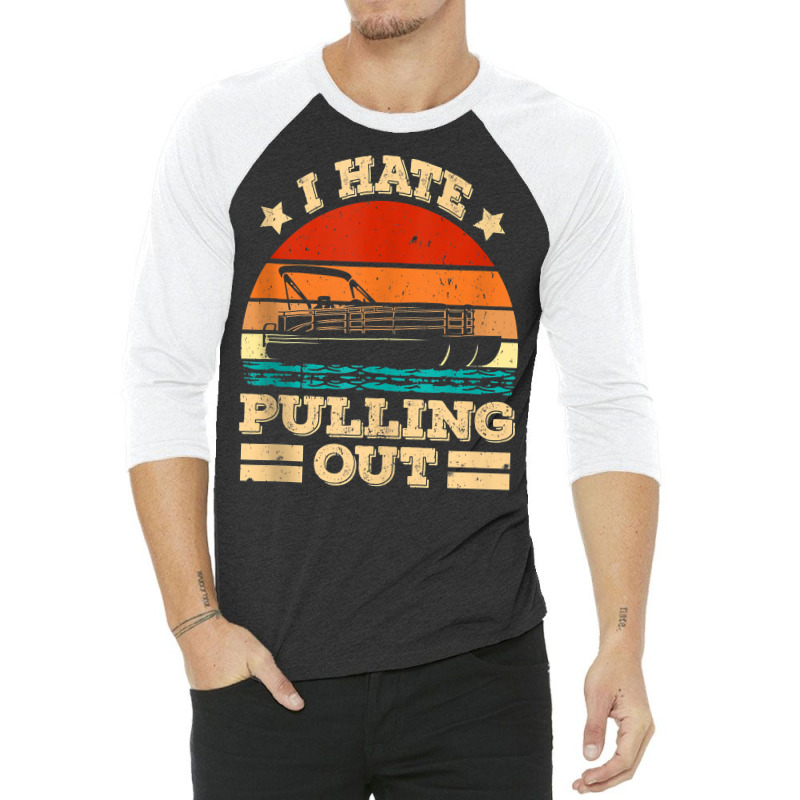 I Hate Pulling Out Pontoon Captain Funny Boat Tank Top 3/4 Sleeve Shirt | Artistshot