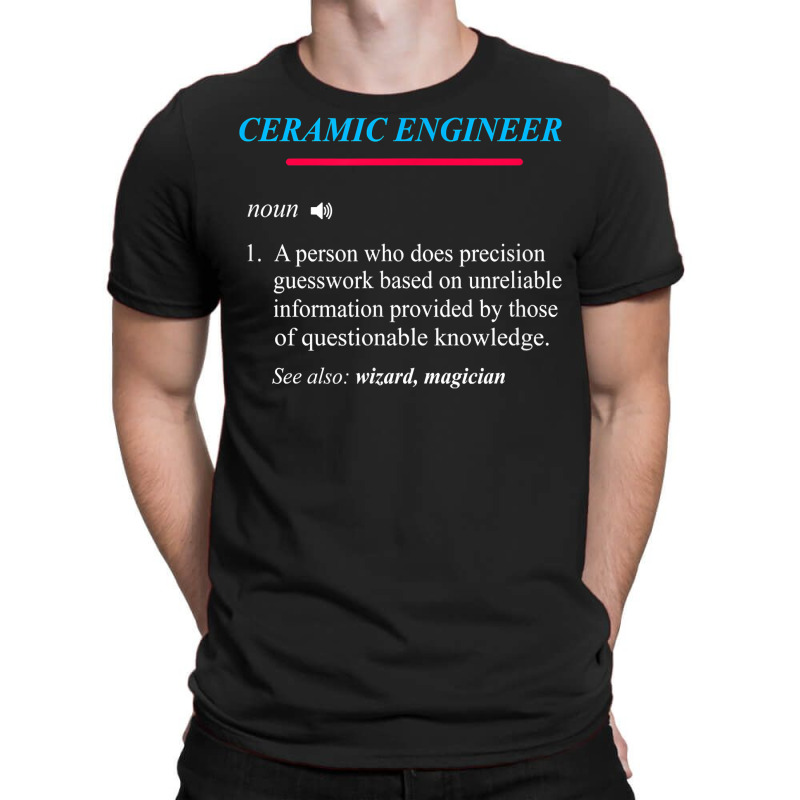 Ceramic Engineer Definition T Shirt T-shirt | Artistshot