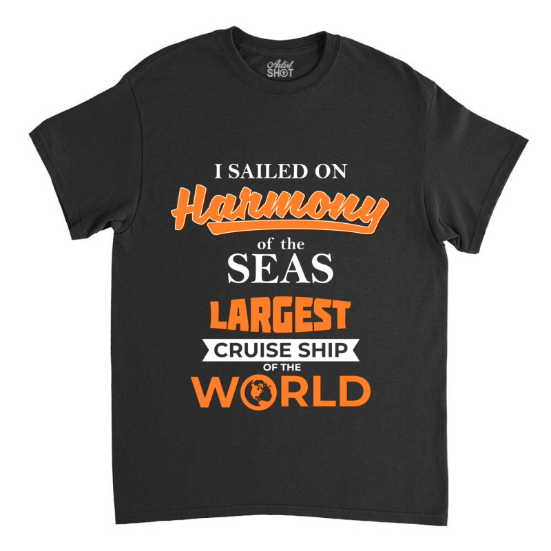 I Sailed On Royal Caribbean Harmony Of The Seas, Largest Cruise Ship O Classic T-shirt | Artistshot