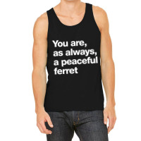 You Are As Always A Peaceful Ferret Tank Top | Artistshot