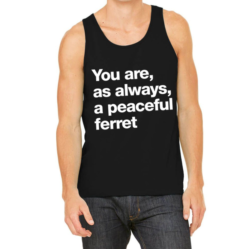 You Are As Always A Peaceful Ferret Tank Top by JONAHANDERSON | Artistshot