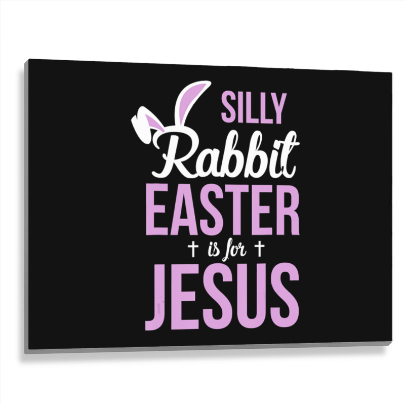 Silly Rabbit Easter Is For Jesus   (2) Metal Print Horizontal | Artistshot