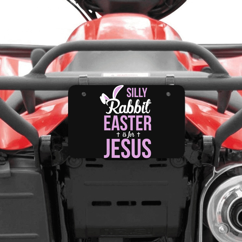 Silly Rabbit Easter Is For Jesus   (2) Atv License Plate | Artistshot