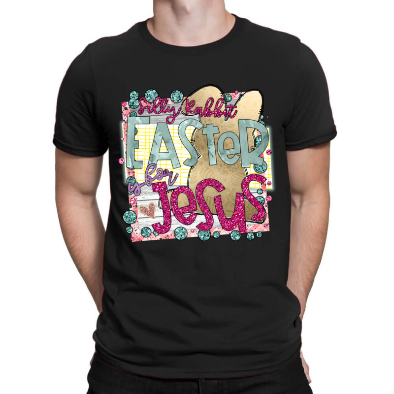 Silly Rabbit Easter Is For Jesus  (7) T-shirt | Artistshot