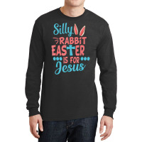 Silly Rabbit Easter Is For Jesus Matching Gift Long Sleeve Shirts | Artistshot