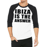 Ibiza Is The Answer 3/4 Sleeve Shirt | Artistshot