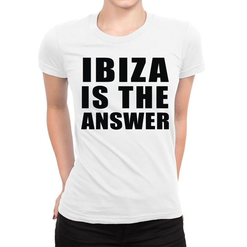Ibiza Is The Answer Ladies Fitted T-shirt | Artistshot
