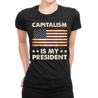 Capitalism Is My President Political Statement T Shirt Ladies Fitted T-shirt | Artistshot