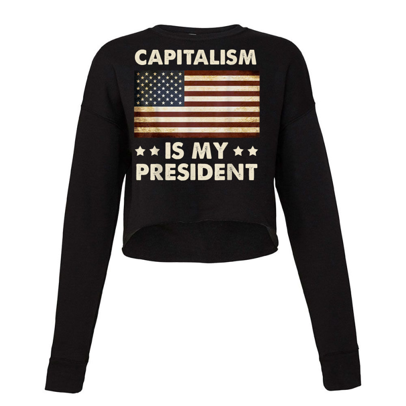 Capitalism Is My President Political Statement T Shirt Cropped Sweater by daniadsu0smyrl | Artistshot