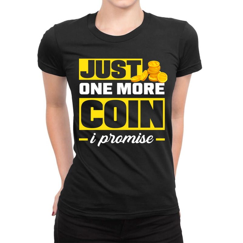 Coin Collecting Numismatist Numismatics Just One More Coin Ladies Fitted T-Shirt by TresaHollen | Artistshot