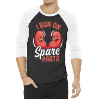 I Run On Spare Parts Funny Kidney Donation Donors Transplant 3/4 Sleeve Shirt | Artistshot