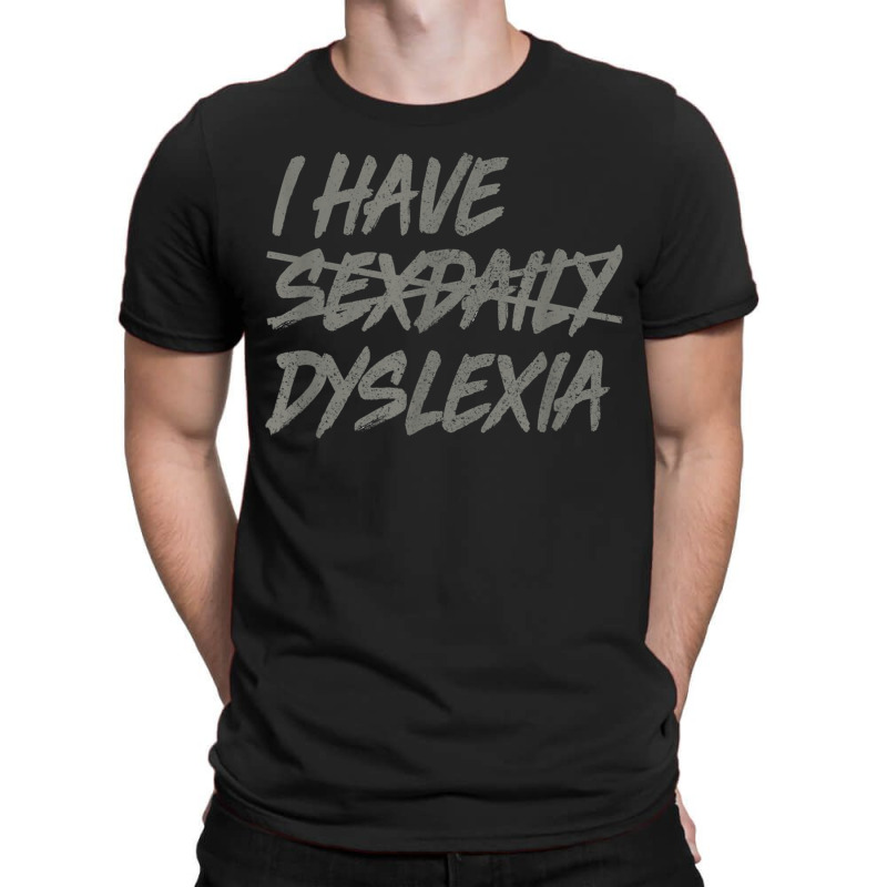 I Have Sexdaily Dyslexia  Funny Sex Daily T-shirt | Artistshot