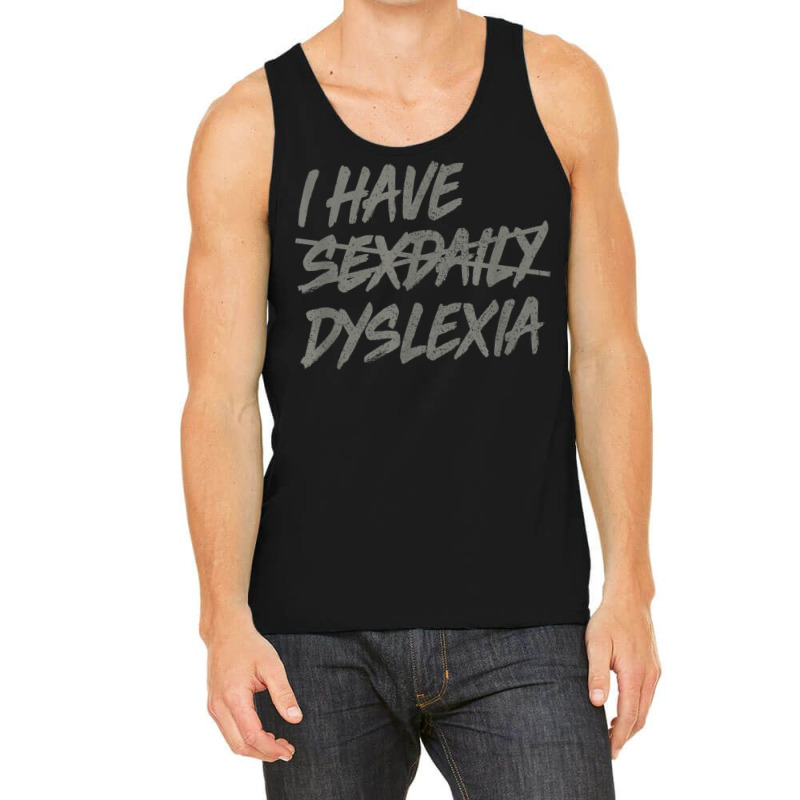 I Have Sexdaily Dyslexia  Funny Sex Daily Tank Top | Artistshot