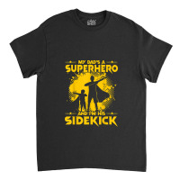 My Dad's A Superhero And I'm His Sidekick Classic T-shirt | Artistshot