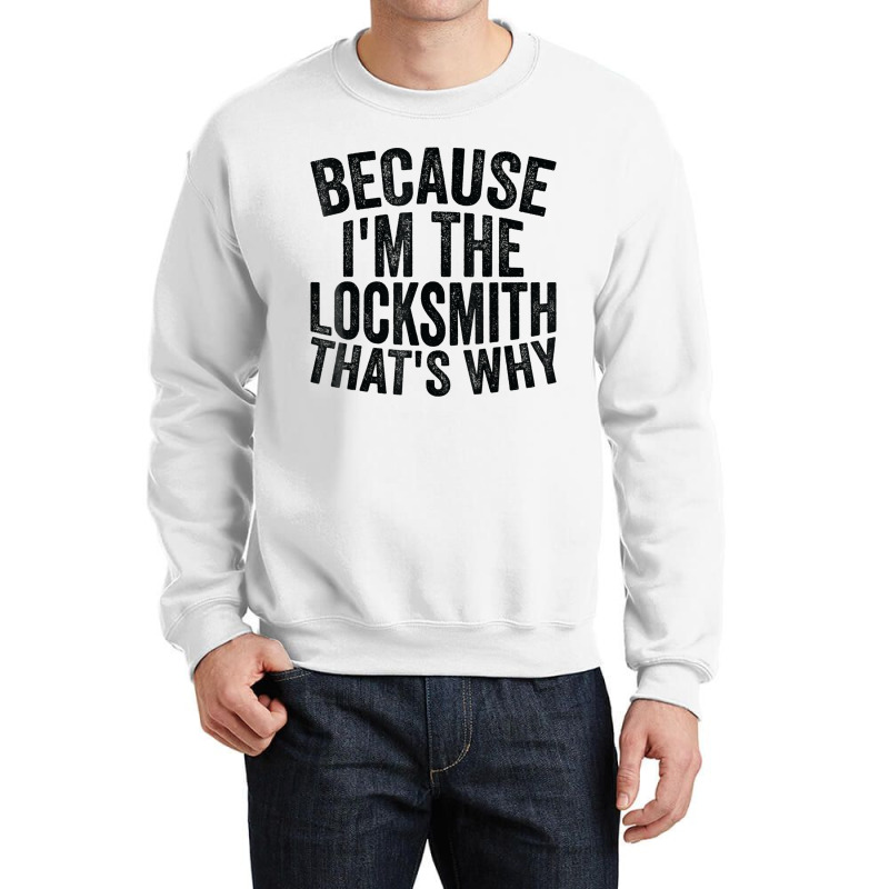 Craft Professionbecause Im The Locksmith Crewneck Sweatshirt by ShelleyDoppelmayr | Artistshot