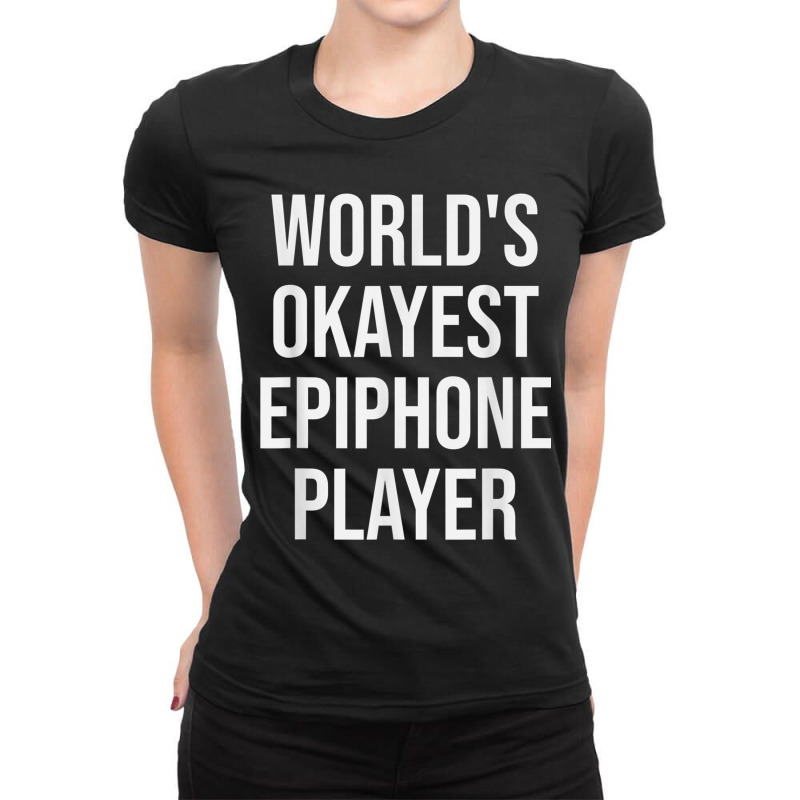 World's Okayest Epiphone Player Guitar Gift Ladies Fitted T-Shirt by IsabelSchmit | Artistshot