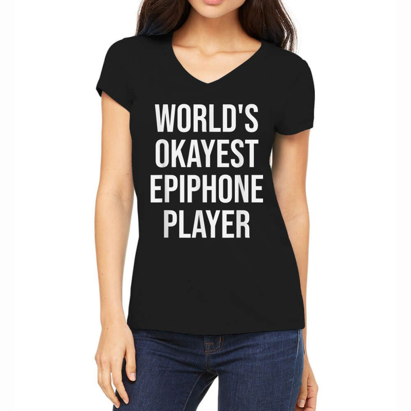 World's Okayest Epiphone Player Guitar Gift Women's V-Neck T-Shirt by IsabelSchmit | Artistshot