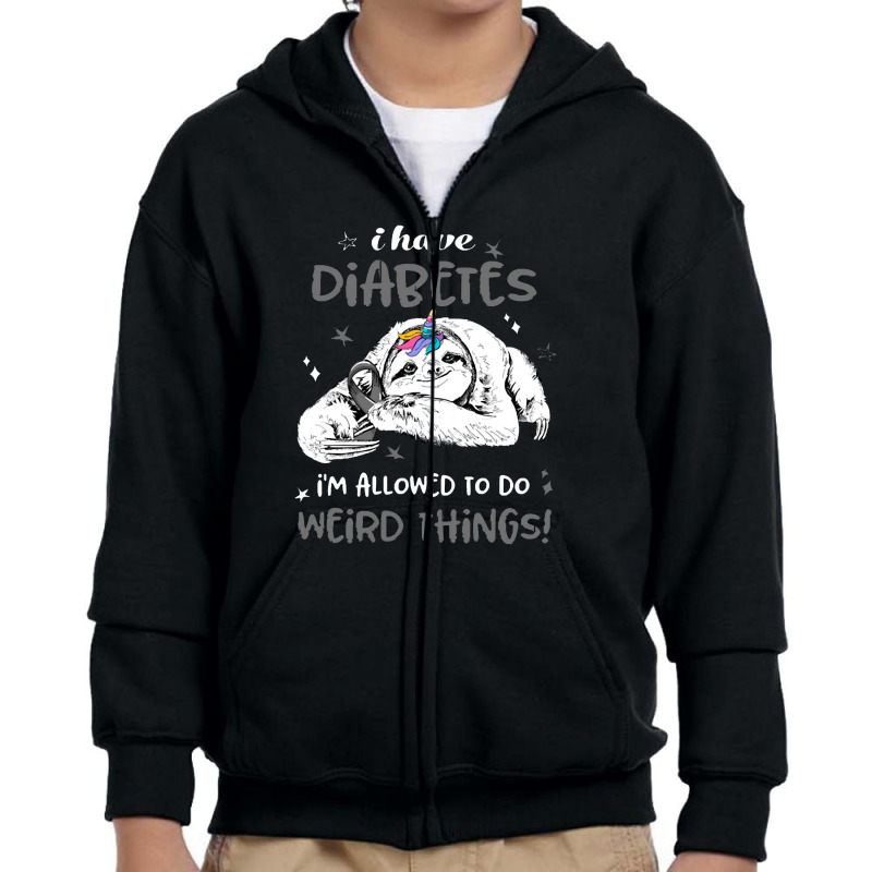 Diabetes Awareness   I Have Diabetes I'm Allowed To Do Weird Youth Zipper Hoodie by jimmymarquita | Artistshot